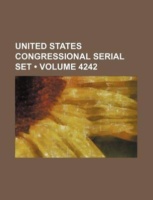 Book cover for United States Congressional Serial Set (Volume 4242)