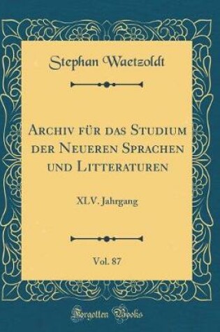 Cover of Archiv für das Studium der Neueren Sprachen und Litteraturen, Vol. 87: XLV. Jahrgang (Classic Reprint)