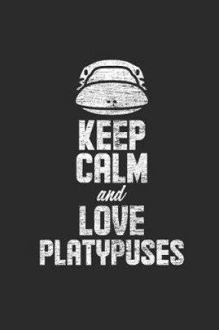 Cover of Keep Calm And Love Platypuses