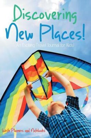 Cover of Discovering New Places! an Exciting Travel Journal for Kids!