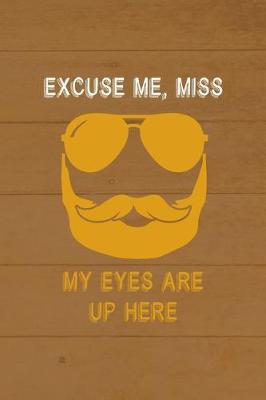 Book cover for Excuse Me, Miss My Eyes Are Up Here