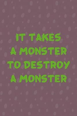 Book cover for It Takes A Monster To Destroy A Monster