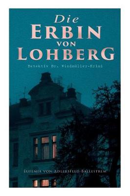 Book cover for Die Erbin von Lohberg (Detektiv Dr. Windmüller-Krimi)