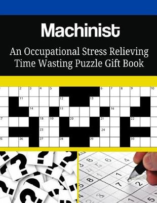 Book cover for Machinist An Occupational Stress Relieving Time Wasting Puzzle Gift Book