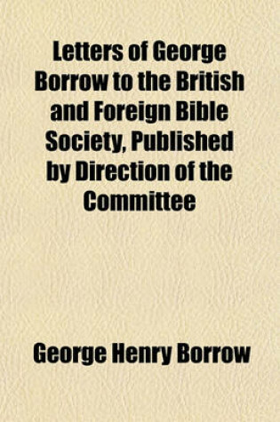 Cover of Letters of George Borrow to the British and Foreign Bible Society, Published by Direction of the Committee