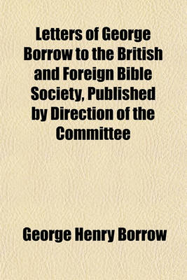 Book cover for Letters of George Borrow to the British and Foreign Bible Society, Published by Direction of the Committee