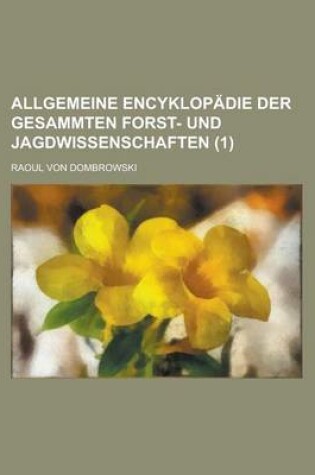 Cover of Allgemeine Encyklopadie Der Gesammten Forst- Und Jagdwissenschaften (1)