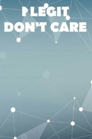 Cover of I Legit Don't Care