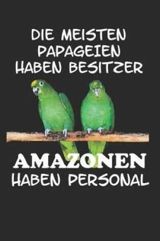 Cover of Die meisten Papageien haben Besitzer Amazonen haben Personal
