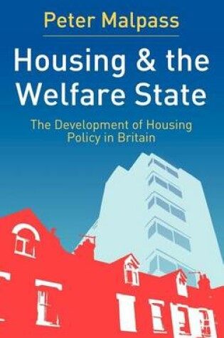 Cover of Housing and the Welfare State: The Development of Housing Policy in Britain