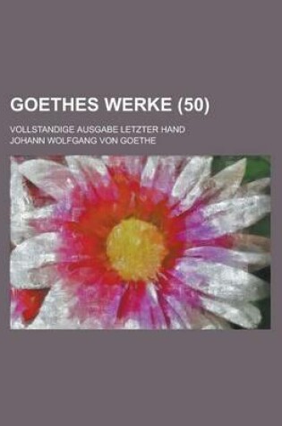 Cover of Goethes Werke; Vollstandige Ausgabe Letzter Hand (50)