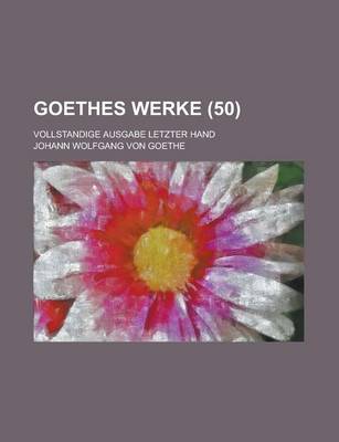 Book cover for Goethes Werke; Vollstandige Ausgabe Letzter Hand (50)