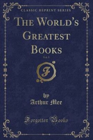 Cover of The World's Greatest Books, Vol. 5 (Classic Reprint)