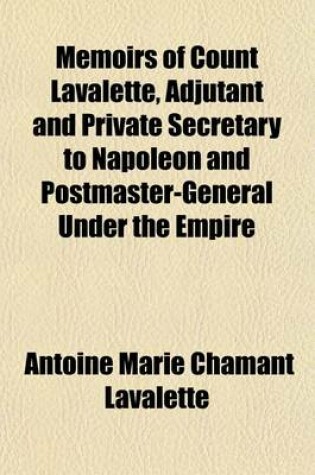 Cover of Memoirs of Count Lavalette, Adjutant and Private Secretary to Napoleon and Postmaster-General Under the Empire