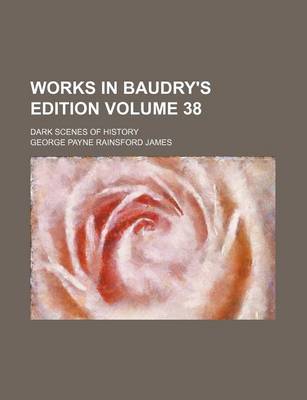 Book cover for Works in Baudry's Edition Volume 38; Dark Scenes of History