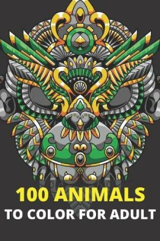 Cover of 100 Animals to color for adult
