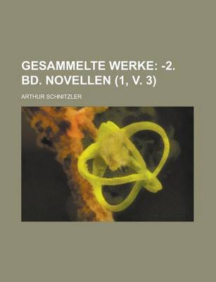 Book cover for Gesammelte Werke (1, V. 3); -2. Bd. Novellen