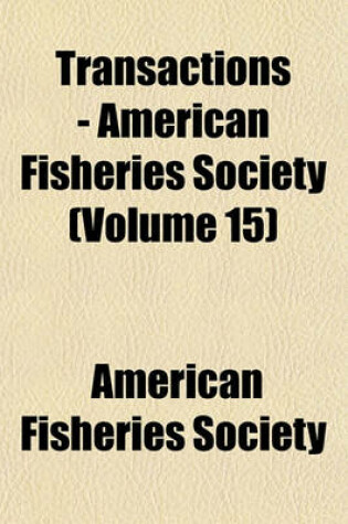 Cover of Transactions - American Fisheries Society (Volume 15)