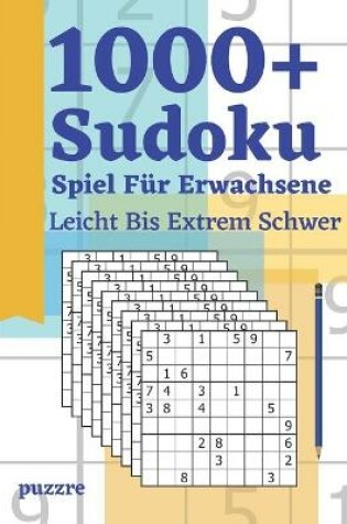 Cover of 1000+ Sudoku Spiel Für Erwachsene Leicht Bis Extrem Schwer