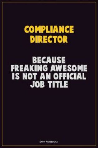 Cover of Compliance Director, Because Freaking Awesome Is Not An Official Job Title