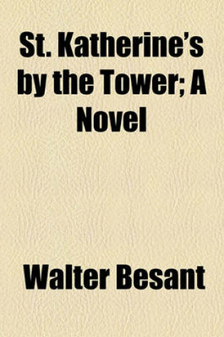 Cover of St. Katherine's by the Tower; A Novel