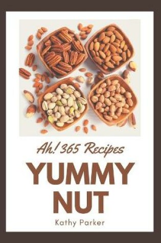 Cover of Ah! 365 Yummy Nut Recipes