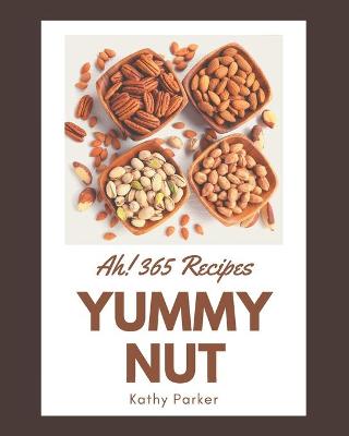 Book cover for Ah! 365 Yummy Nut Recipes