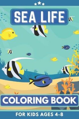 Cover of Sea Life Coloring Book For Kids ages 4-8