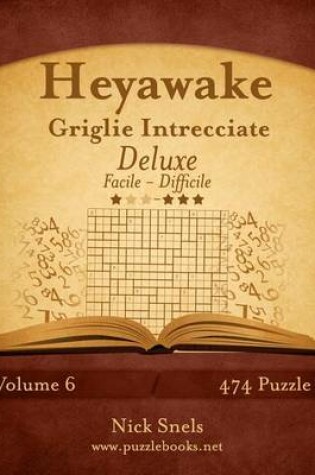 Cover of Heyawake Griglie Intrecciate Deluxe - Da Facile a Difficile - Volume 6 - 474 Puzzle