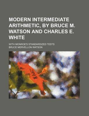 Book cover for Modern Intermediate Arithmetic, by Bruce M. Watson and Charles E. White; With Monroe's Standardized Tests