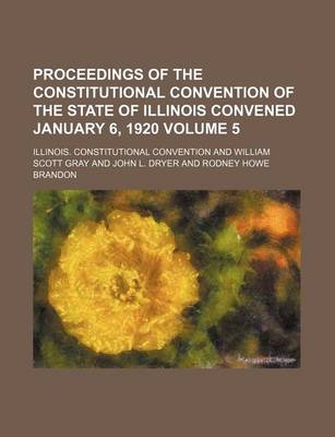 Book cover for Proceedings of the Constitutional Convention of the State of Illinois Convened January 6, 1920 Volume 5