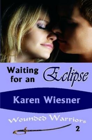 Cover of Waiting for an Eclipse, Book 2 of the Wounded Warriors Series