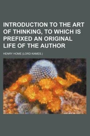 Cover of Introduction to the Art of Thinking, to Which Is Prefixed an Original Life of the Author