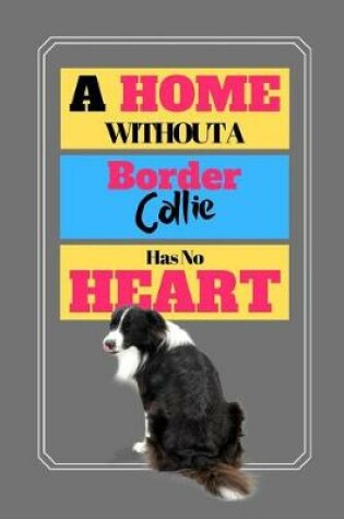 Cover of A Home Without A Border Collie Has No Heart