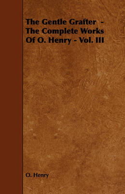 Book cover for The Gentle Grafter - The Complete Works Of O. Henry - Vol. III