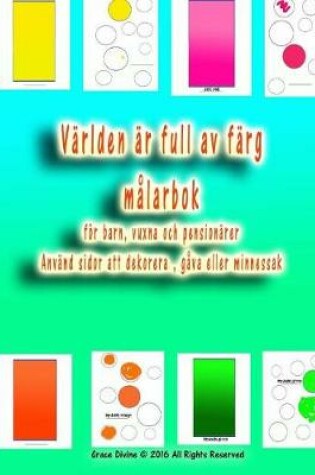 Cover of Världen är full av färg målarbok för barn, vuxna och pensionärer Använd sidor att dekorera, gåva eller minnessak