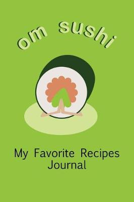 Cover of Om Sushi My Favorite Recipes Journal