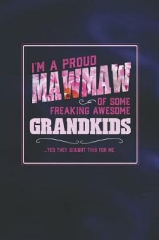 Cover of I'm A Proud Mawmaw Of Some Freaking Awesome Grandkids ... Yes They Bought This For Me.