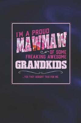 Book cover for I'm A Proud Mawmaw Of Some Freaking Awesome Grandkids ... Yes They Bought This For Me.