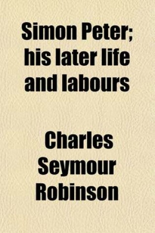 Cover of Simon Peter, His Later Life and Labours