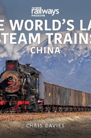 Cover of THE WORLD’S LAST STEAM TRAINS: CHINA