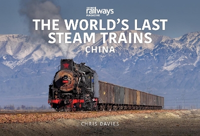 Book cover for THE WORLD’S LAST STEAM TRAINS: CHINA