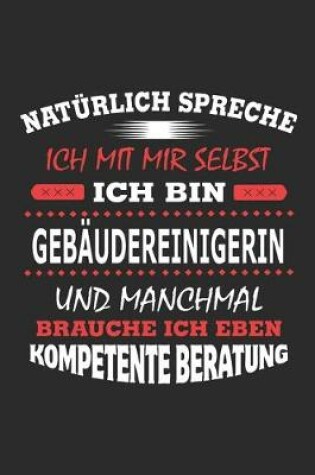 Cover of Natürlich spreche ich mit mir selbst Ich bin Gebäudereinigerin und manchmal brauche ich eben kompetente Beratung