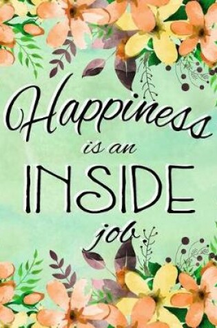 Cover of Journal Notebook Inspirational Quote - Happiness is an Inside Job 3