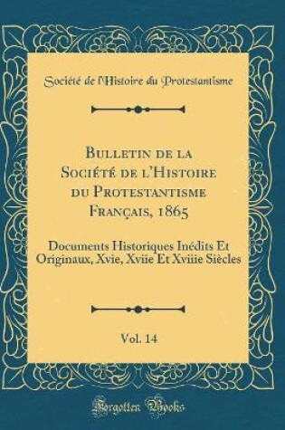 Cover of Bulletin de la Societe de l'Histoire Du Protestantisme Francais, 1865, Vol. 14