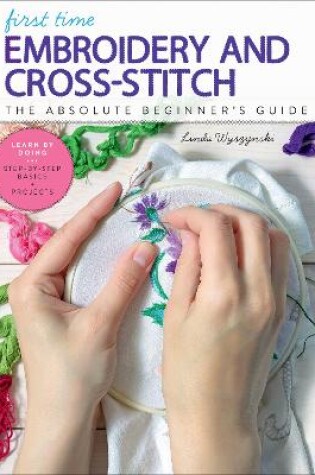 Cover of First Time Embroidery and Cross-Stitch