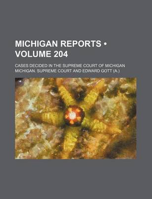 Book cover for Michigan Reports (Volume 204); Cases Decided in the Supreme Court of Michigan