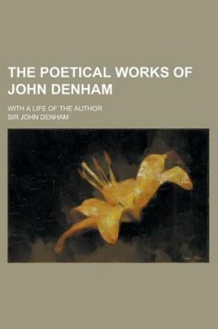 Cover of The Poetical Works of John Denham; With a Life of the Author