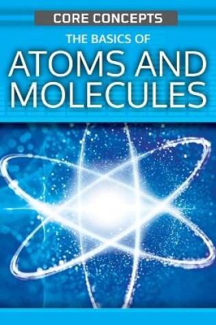 Cover of The Basics of Atoms and Molecules