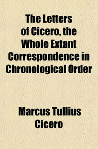 Cover of The Letters of Cicero, the Whole Extant Correspondence in Chronological Order